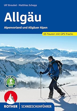 Allgäu – Alpenvorland und Allgäuer Alpen: 65 Touren. Mit GPS-Tracks (Rother Schneeschuhführer)