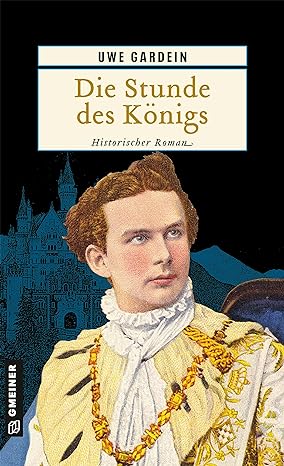 Die Stunde des Königs: Historischer Roman (Historische Romane im GMEINER-Verlag)