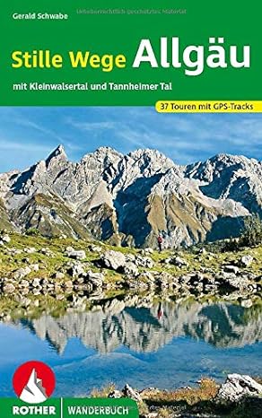 Stille Wege Allgäu: mit Kleinwalsertal und Tannheimer Tal. 37 Touren mit GPS-Tracks (Rother Wanderbuch)